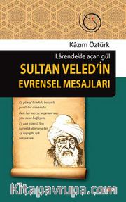 Sultan Veled'in Evrensel Mesajları <br /> Larende'de Açan Gül