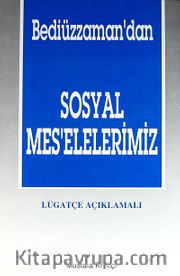 Bediüzzaman'dan Sosyal Mes'elelerimiz - Lügatçe Açıklamalı (1.Hamur)