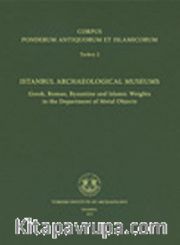 Corpus Ponderum Antiquorum et Islamicorum Turkey 2 <br /> Istanbul Archaeological Museums / Greek, Roman, Byzantine and Islamic Weights in the Department of Metal Objects