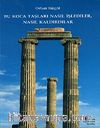 Bu Koca Taşları Nasıl İşlediler, Nasıl Kaldırdılar