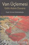 Van Üçlemesi & Gülü Astım Duvara