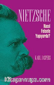 Nietzsche Nasıl Felsefe Yapıyordu?