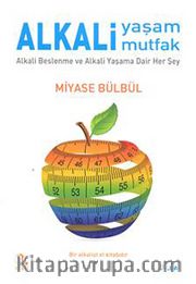 Alkali Yaşam Mutfak <br /> Alkali Beslenme ve Alkali Yaşama Dair Her Şey