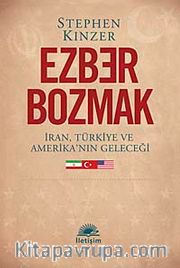 Ezber Bozmak <br /> İran, Türkiye ve Amerika'nın Geleceği