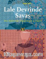 Lale Devrinde Savaş <br /> İran Seferinde Organizasyon ve Lojistik