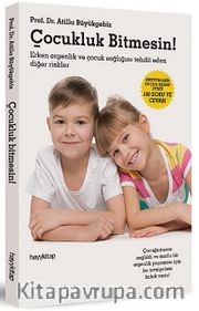 Çocukluk Bitmesin! <br /> Erken Ergenlik ve Çocuk Sağlığını Tehdit Eden Diğer Riskler