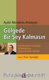 Gölgede Bir Şey Kalmasın & Son Menderes'in Gözünden İlk Menderes ve Türkiye'de Darbe Geleneği