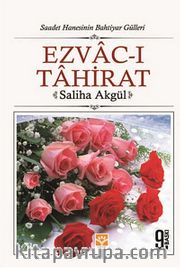 Ezvac-ı Tahirat <br /> Saadet Hanesinin Bahtiyar Gülleri