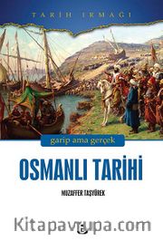 Osmanlı Tarihi <br /> Garip Ama Gerçek