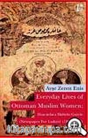 Everyday Lives of Ottoman Muslim Women: Hanımlara Mahsus Gazete (Newspaper for Ladies) (1895-1908)
