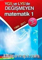 YGS ve LYS'de Değişmeyen Matematik 1 1966-2011 Soru ve Çözümleri