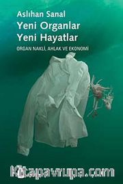 Yeni Organlar, Yeni Hayatlar <br /> Organ Nakli, Ahlak ve Ekonomi