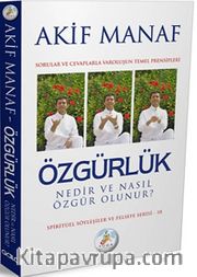 Özgürlük Nedir ve Nasıl Özgür Olunur? <br /> Sorular ve Cevaplarla Varoluşun Temel Prensipleri