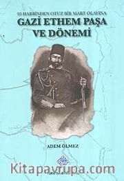 Gazi Ethem Paşa ve Dönemi <br /> 93 Harbinden Otuz Bir Mart Olayına