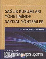 Sağlık Kurumları Yönetiminde Sayısal Yöntemler <br /> Teknikler ve Uygulamalar