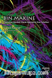 Bin Makine <br /> Toplumsal Hareket Olarak Makinenin Kısa Felsefesi