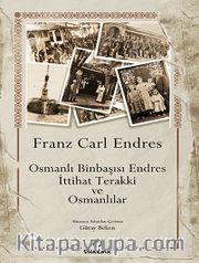 Osmanlı Binbaşısı Endres İttihat Terakki ve Osmanlılar