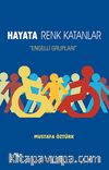 Hayata Renk Katanlar & Engelli Grupları