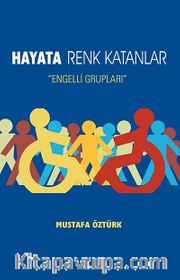 Hayata Renk Katanlar <br /> Engelli Grupları