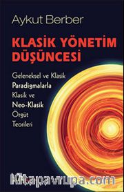 Klasik Yönetim Düşüncesi <br /> Geleneksel ve Klasik Paradigmalarla Klasik ve Neo-Klasik Örgüt Teorileri