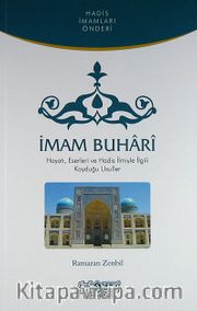 İmam Buhari <br /> Hayatı, Eserleri ve Hadis İlmiyle İlgili Koyduğu Usuller