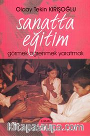 Sanatta Eğitim <br /> Görmek-Öğretmek-Yaratmak