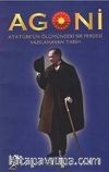 Agoni & Atatürk'ün Ölümündeki Sır Perdesi Yazılmayan Tarih