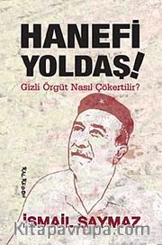 Hanefi Yoldaş! <br /> Gizli Örgüt Nasıl Çökertilir?