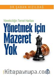 Yönetmek İçin Mazeret Yok <br /> Yöneticiliğin Temel Haritası