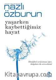 Yaşarken Kaybettiğimiz Hayat