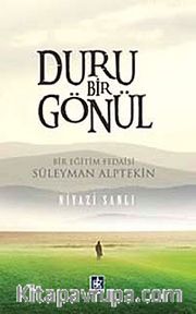 Duru Bir Gönül <br /> Bir Eğitim Fedaisi Süleyman Alptekin