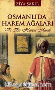 Osmanlıda Harem Ağaları <br /> Ve Bir Harem Masalı