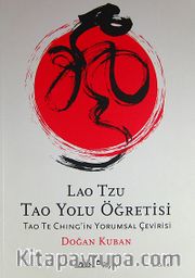 Lao Tzu Tao Yolu Öğretisi / Tao Te Ching'in Yorumsal Çevirisi