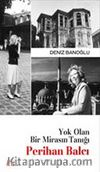 Yok Olan Bir Mirasın Tanığı Perihan Balcı