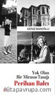 Yok Olan Bir Mirasın Tanığı Perihan Balcı