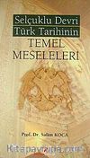 Selçuklu Devri Türk Tarihinin Temel Meseleleri
