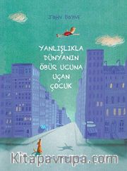 Yanlışlıkla Dünyanın Öbür Ucuna Uçan Çocuk