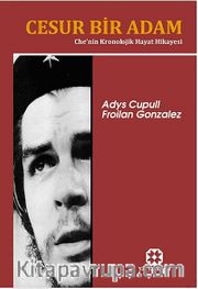 Cesur Bir Adam <br /> Che'nin Kronolojik Hayat Hikayesi