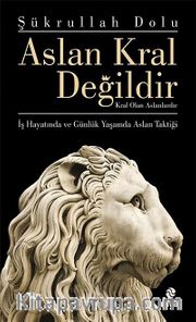 Aslan Kral Değildir <br /> Kral Olan Aslanlardır
