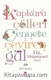 Kupkuru Çölleri Cennete Çeviren Gül Hz. Muhammed (sav)