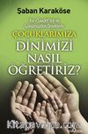 Çocuklarımıza Dinimizi Nasıl Öğretiriz & Asr-ı Saadet'ten ve Günümüzden Örneklerle