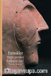 Etrüskler <br /> Esrar Perdesi Kalkıyor mu?