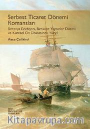 Serbest Ticaret Dönemi Romansları <br /> Britanya Edebiyatı, Bırakınız Yapsınlar Düzeni ve Küresel On Dokuzuncu Yüzyıl