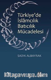 Türkiye'de İslamcılık Batıcılık Mücadelesi