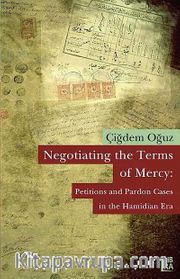 Negotiating the Terms of Mercy: Petitions and Pardon Cases in the Hamidian Era