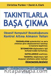 Takıntılarla Başa Çıkma <br /> Obsesif Kompulsif Bozukluğunuzu Kontrol Altına Almanın Yolları