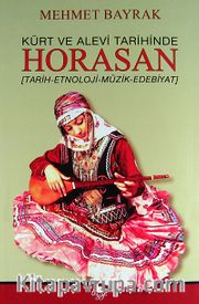 Kürt ve Alevi Tarihinde Horasan <br /> (Tarih-Etnoloji-Müzik-Edebiyat)