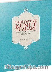 Tahiyyat ve Kunut Duaları <br /> İnsanlığa Sunulan Mesajlar