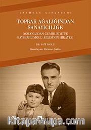 Toprak Ağalığından Sanayiciliğe <br /> Osmanlı'dan Cumhuriyet'e Kayserili Molu Ailesinin Hikayesi