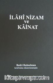 İlahi Nizam ve Kainat (Orijinal Metnin Günümüz Türkçesine Uyarlanmış Baskısı) (Ciltli)